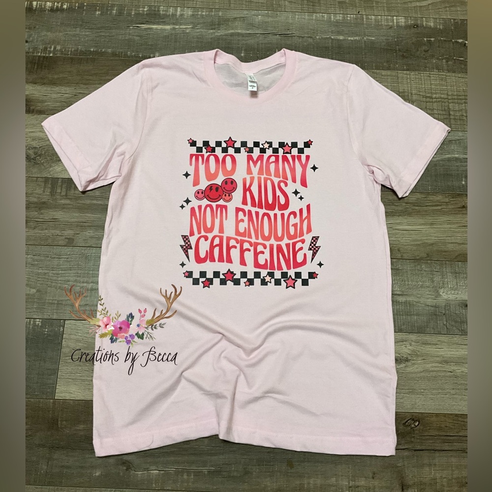 Too many kids not enough caffeine shirt